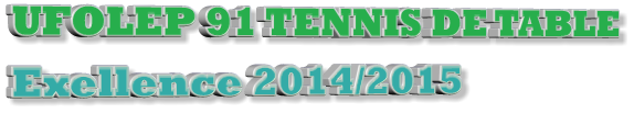 UFOLEP 91 TENNIS DE TABLE Exellence 2014/2015