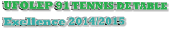 UFOLEP 91 TENNIS DE TABLE Exellence 2014/2015